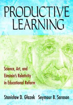 Hardcover Productive Learning: Science, Art, and Einstein&#8242;s Relativity in Educational Reform Book