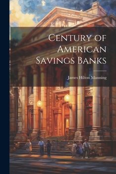 Century of American savings banks, pub. under the auspices of the Savings banks association of the state of New York in commemoration of the centenary of savings banks in America ..