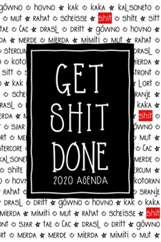 Paperback Get Shit Done - 2020 Agenda: Daily/Weekly Planner with funny motivational cover featuring "shit" cuss words in 20+ languages & creative inspo quote Book