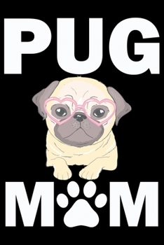 Pug Mom: Pug Life Journal Notebook - Mom Pug Lover Gifts - Pug Lover Pugs Dog Notebook Journal - Pug Owner Present, Funny Pug Diary, Pug Face, New Pug Gifts
