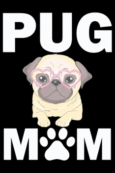 Paperback Pug Mom: Pug Life Journal Notebook - Mom Pug Lover Gifts - Pug Lover Pugs Dog Notebook Journal - Pug Owner Present, Funny Pug D Book