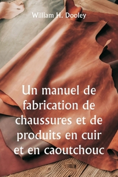 Paperback Un manuel de fabrication de chaussures et de produits en cuir et en caoutchouc [French] Book