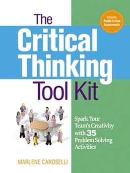 Paperback The Critical Thinking Toolkit: Spark Your Team's Creativity with 35 Problem Solving Activities Book