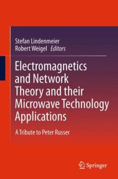 Hardcover Electromagnetics and Network Theory and Their Microwave Technology Applications: A Tribute to Peter Russer Book
