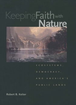 Paperback Keeping Faith with Nature: Ecosystems, Democracy, and America's Public Lands Book