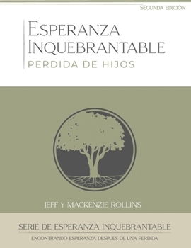 Paperback Esperanza Inquebrantable Perdida de Hijos: Encontrando Esperanza Después de la Pérdida de Un Hijo [Spanish] Book