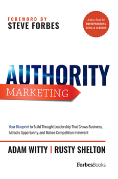 Hardcover Authority Marketing: Your Blueprint to Build Thought Leadership That Grows Business, Attracts Opportunity, and Makes Competition Irrelevant Book