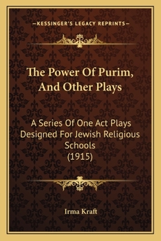 The Power Of Purim, And Other Plays: A Series Of One Act Plays Designed For Jewish Religious Schools