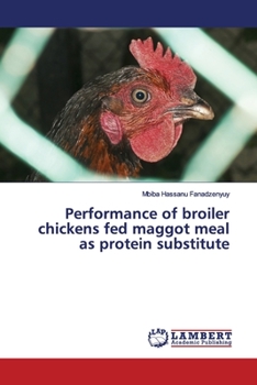 Paperback Performance of broiler chickens fed maggot meal as protein substitute Book