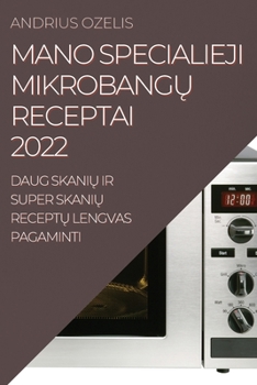 Paperback Mano Specialieji Mikrobang&#370; Receptai 2022: Daug Skani&#370; IR Super Skani&#370; Recept&#370; Lengvas Pagaminti [Lithuanian] Book