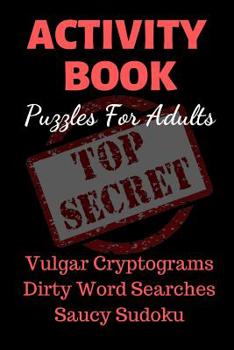 Activity Book Puzzles For Adults: Vulgar Cryptograms, Dirty Word Searches, Spicy Sudoku. Pocket Size Gag Gift. Sexy and Naughty.