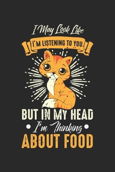 I may look like I'm listening to you but in my head I'm thinking about food: Lustiger Katzenbesitzer Humor  Notizbuch liniert DIN A5 - 120 Seiten für ... | Organizer Schreibheft Planer Tagebuch