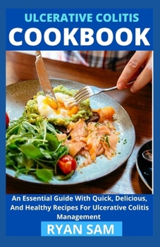 Paperback Ulcerative Colitis Cookbook: An Essential Guide With Quick, Delicious And Healthy Recipes For Ulcerative Colitis Management Book