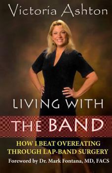 Paperback Living With The Band: How I Beat Overeating Through Lap-Band Surgery Book