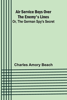 Paperback Air Service Boys Over the Enemy's Lines; Or, The German Spy's Secret Book