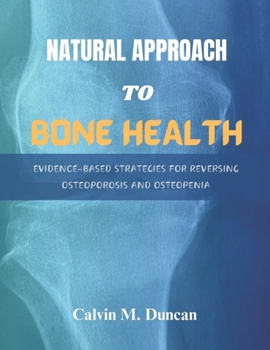 Paperback Natural Approach To Bone Health: Evidence-Based Strategies for Reversing Osteoporosis and Osteopenia Book