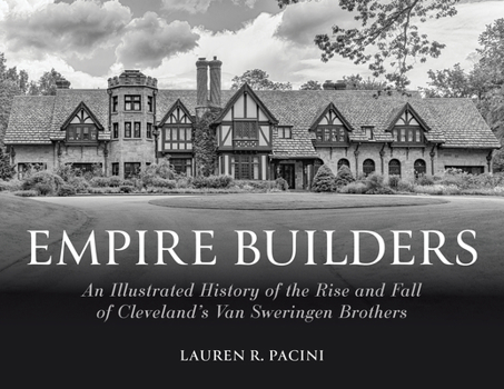 Hardcover Empire Builders: An Illustrated History of the Rise and Fall of Cleveland's Van Sweringen Brothers Book