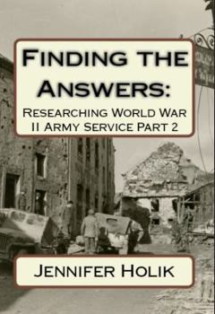 Paperback Finding the Answers: Researching World War II Army Service Part 2 Book