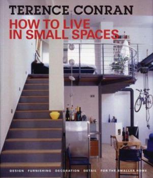 Paperback How to Live in Small Spaces: Design, Furnishing, Decoration and Detail for the Smaller Home Book