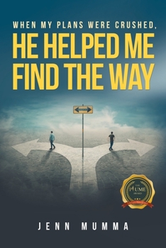 Paperback When My Plans Were Crushed, He Helped Me Find the Way Book