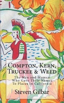 Paperback Compton, Kern, Truckee & Weed: The Men and Women Who Gave Their Names To Places in California Book