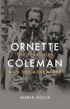Hardcover Ornette Coleman: The Territory and the Adventure Book