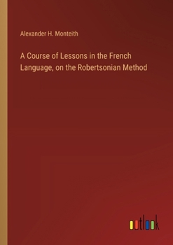 Paperback A Course of Lessons in the French Language, on the Robertsonian Method Book