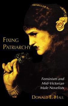 Paperback Fixing Patriarchy: Feminism and Mid-Victorian Male Novelists Book