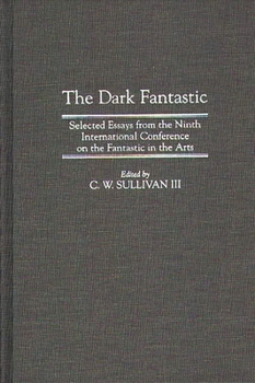 Hardcover The Dark Fantastic: Selected Essays from the Ninth International Conference on the Fantastic in the Arts Book