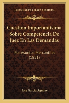 Paperback Cuestion Importantisima Sobre Competencia De Juez En Las Demandas: Por Asuntos Mercantiles (1851) [Spanish] Book