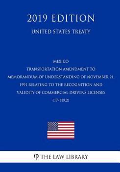 Paperback Mexico - Transportation Amendment to Memorandum of Understanding of November 21, 1991 Relating to the Recognition and Validity of Commercial Driver's Book