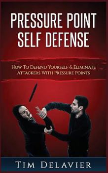 Paperback Pressure Point Self Defense: How to Defend Yourself & Eliminate Attackers with Pressure Points Book
