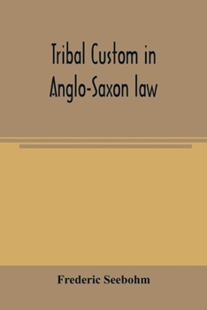 Paperback Tribal custom in Anglo-Saxon law: being an essay supplemental to: (1) 'The English village community' (2) 'The tribal system in Wales' Book