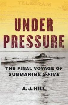 Hardcover Under Pressure: The Last Voyage of Submarine S-Five Book