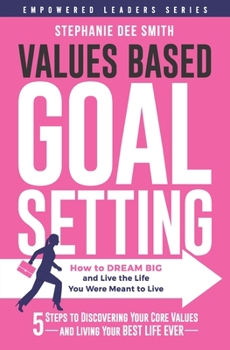 Paperback Values Based Goal Setting: How to DREAM BIG and Live the Life You Were Meant to Live Book