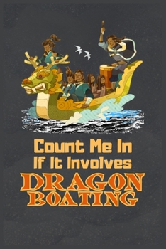 Paperback Count me in If It Involves Dragon Boating: Funny Dragon Boating Journal, Blank Lined Dragon Boating Lovers Lined Notebook/Journal/Diary Book