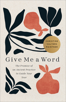Paperback Give Me a Word: The Promise of an Ancient Practice to Guide Your Year Book