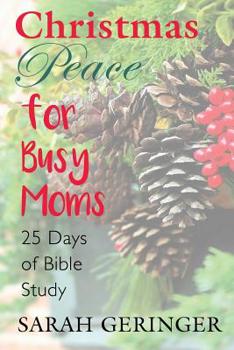 Paperback Christmas Peace for Busy Moms: A 25-Day Bible Study Book