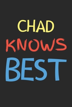 Chad Knows Best: Lined Journal, 120 Pages, 6 x 9, Chad Personalized Name Notebook Gift Idea, Black Matte Finish (Chad Knows Best Journal)