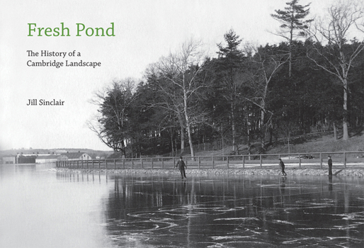 Hardcover Fresh Pond: The History of a Cambridge Landscape Book