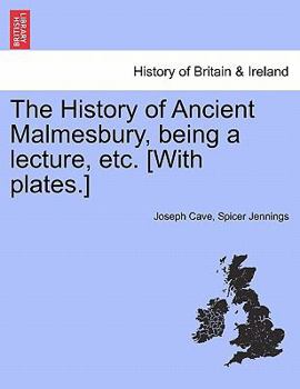 Paperback The History of Ancient Malmesbury, Being a Lecture, Etc. [With Plates.] Book