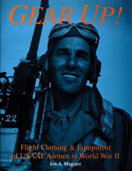 Hardcover Gear Up!: Flight Clothing & Equipment of Usaaf Airmen in WWII Book