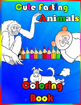 Paperback Cute Farting Animals Coloring Book: 2021 Coloring Pages for All Ages / Coloring Book for all ages 2021 / 2021 activity book gift for boys, girls, men Book