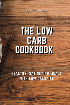 Paperback The Low-Carb Cookbook Healthy, Satisfying Meals with Low Calories Book