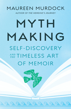 Mythmaking: Self-Discovery and the Timeless Art of Memoir 1645471942 Book Cover