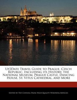 Up2date Travel Guide to Prague, Czech Republic, Including Its History, the National Museum, Prague Castle, Dancing House, St Vitus Cathedral, and Mor