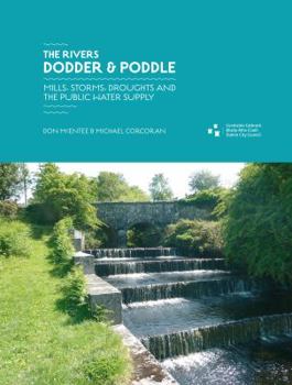 Paperback The Rivers Dodder & Poddle: Mills, Storms, Droughts and the Public Water Supply (Dublin City History Engineering) Book