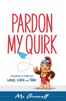 Hardcover Pardon My Quirk: Anecdotes to make you Laugh, Learn and Think Book