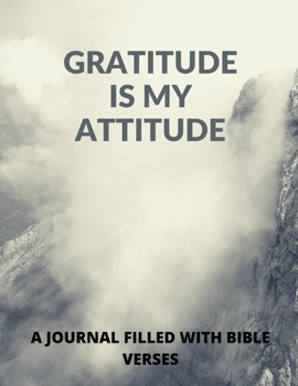 Gratitude Is My Attitude: A 52 Week Guide To Cultivate An Attitude Of Gratitude: A Journal Filled With Bible Verses