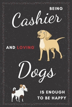 Cashier & Dogs Notebook: Funny Gifts Ideas for Men/Women on Birthday Retirement or Christmas - Humorous Lined Journal to Writing